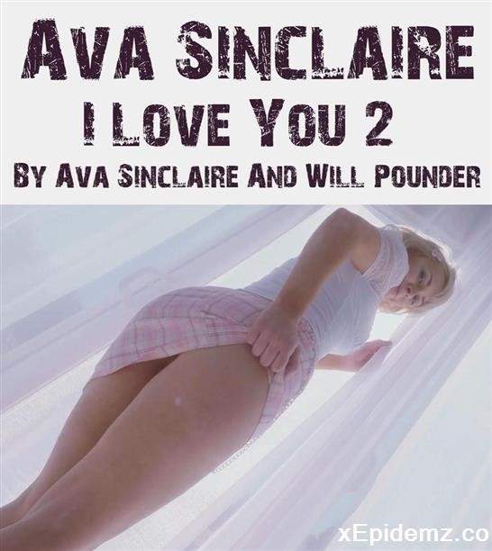 Ava Sinclaire - I Love You 2 By Ava Sinclaire And Will Pounder (2022/PornHub/FullHD)