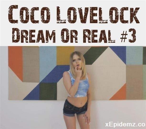 Coco Lovelock - Dream Or Real 3 (2022/DrKInLAXXX/FullHD)