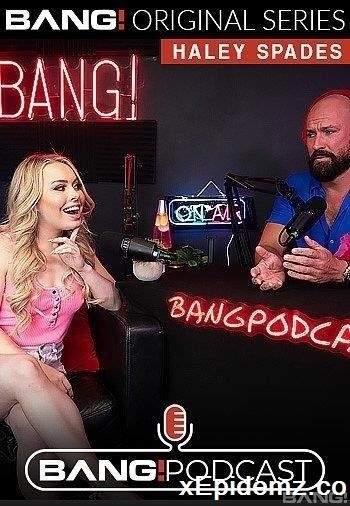 Haley Spades - Haley Spades Talks And Fucks On The Bang! Podcast (2022/BangPodcast/SD)