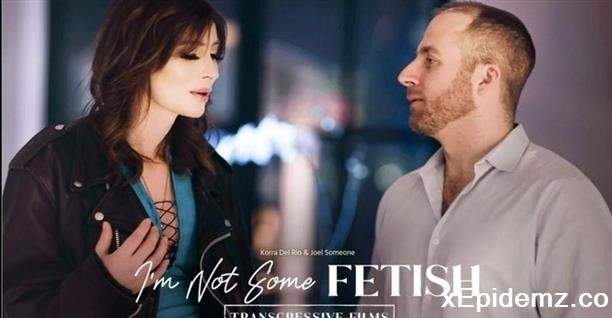 Korra Del Rio, Joel Someone - Im Not Some Fetish (2022/Transfixed/SD)