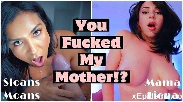 Mama Fiona, Sloansmoans - You Fucked My Mother (2022/ManyVids/FullHD)