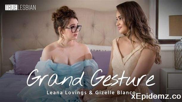 Gizelle Blanco, Leana Lovings - Grand Gesture (2023/TrueLesbian/FullHD)