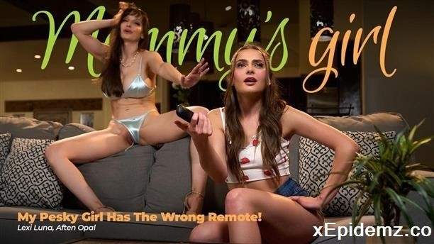 Lexi Luna, Aften Opal - My Pesky Girl Has The Wrong Remote (2023/MommysGirl/FullHD)