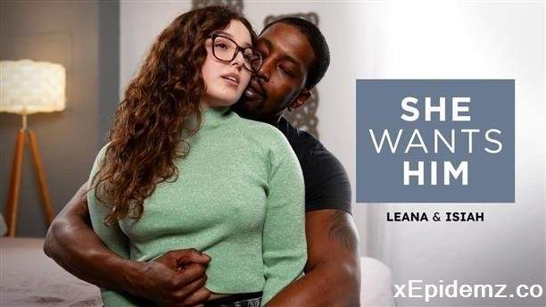 Leana Lovings - She Wants Him - Leana And Isiah (2024/SheWantsHim/FullHD)