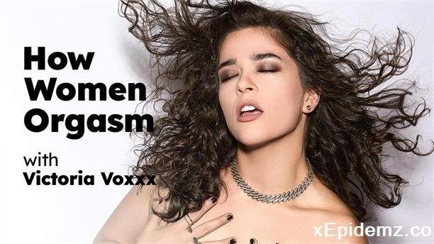 Victoria Voxxx - How Women Orgasm With Victoria Voxxx (2024/AdultTime/FullHD)