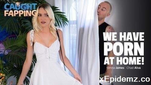 Kenna James - We Have Porn At Home (2024/CaughtFapping/SD)