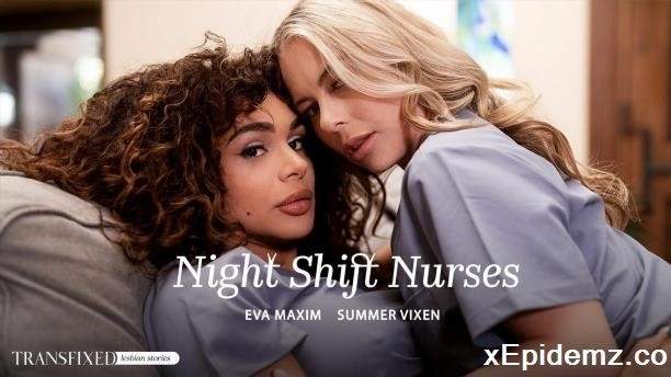 Eva Maxim, Summer Vixen - Eva Maxim And Summer Vixen - Night Shift Nurses (2025/Transfixied/FullHD)